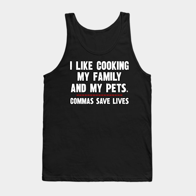 I Like Cooking My Family And My Pets Tank Top by SimonL